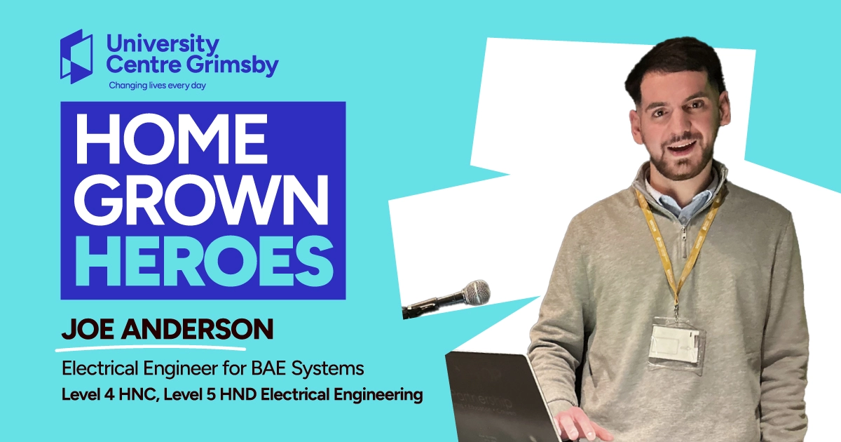 University Centre Grimsby Home Grown Heroes - Joe Anderson, Electrical Engineer for BAE Systems