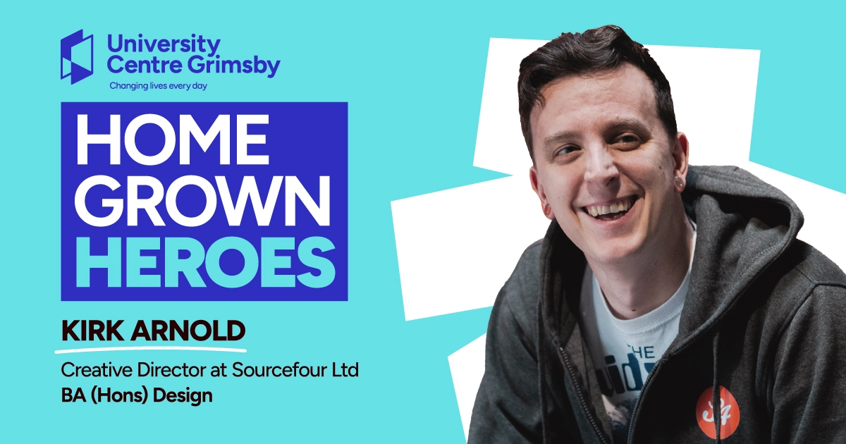University Centre Grimsby Home Grown Heroes - Kirk Arnold, Creative Director at Sourcefour Ltd